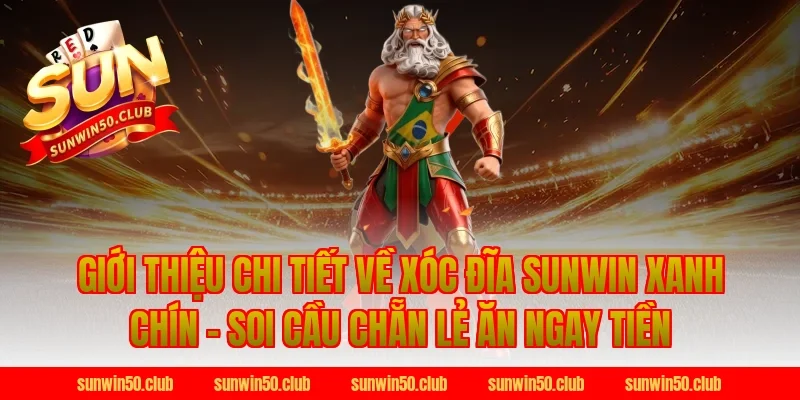 Giới thiệu chi tiết về Xóc Đĩa Sunwin Xanh Chín - Soi Cầu Chẵn Lẻ Ăn Ngay Tiền